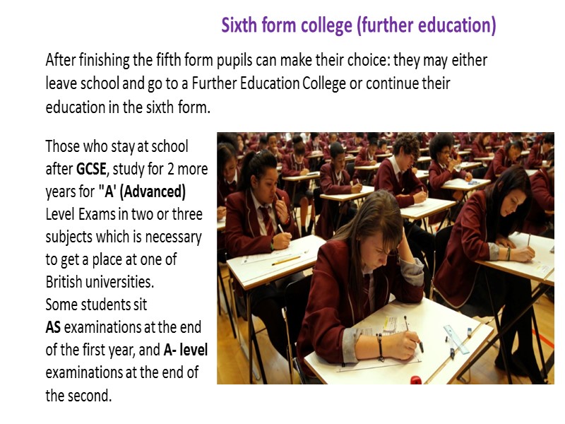 Sixth form college (further education) After finishing the fifth form pupils can make their